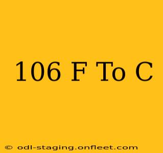 106 F To C