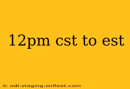 12pm cst to est