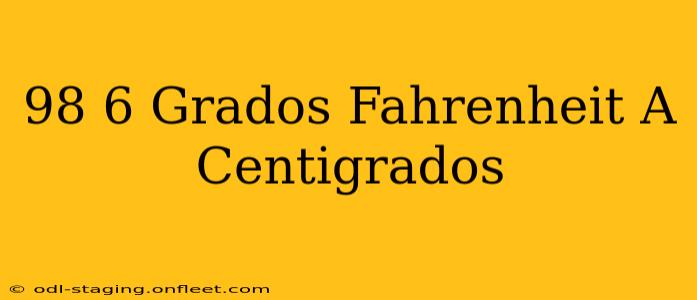98 6 Grados Fahrenheit A Centigrados