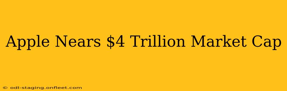 Apple Nears $4 Trillion Market Cap
