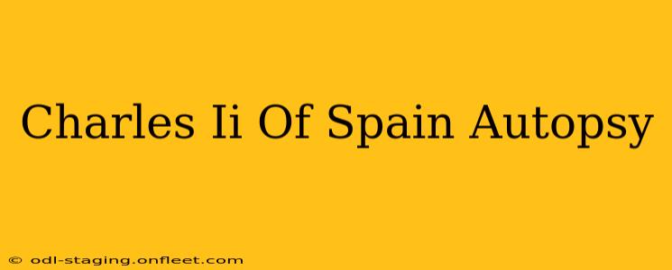 Charles Ii Of Spain Autopsy