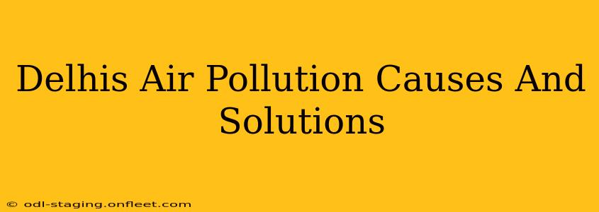 Delhis Air Pollution Causes And Solutions