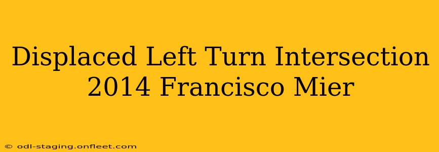 Displaced Left Turn Intersection 2014 Francisco Mier