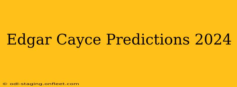 Edgar Cayce Predictions 2024