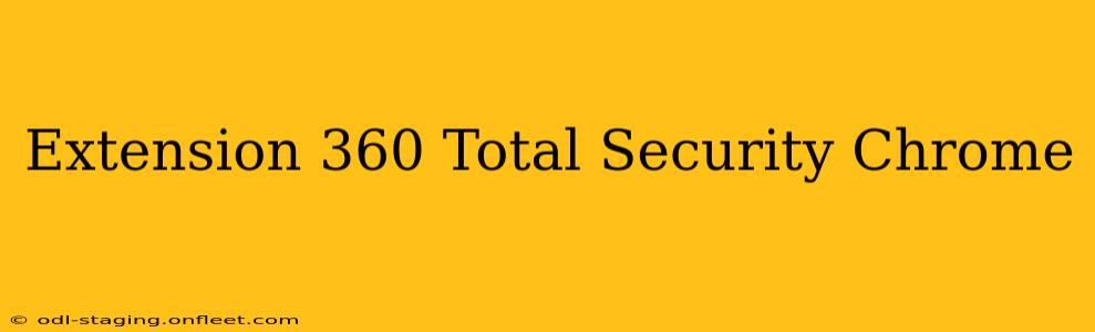 Extension 360 Total Security Chrome