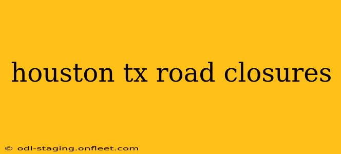 houston tx road closures