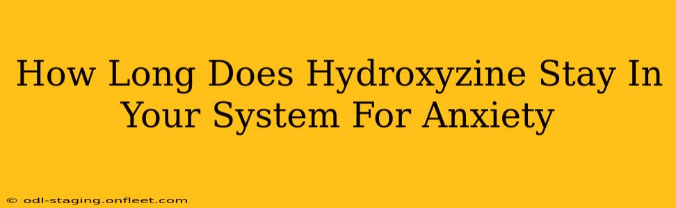 How Long Does Hydroxyzine Stay In Your System For Anxiety