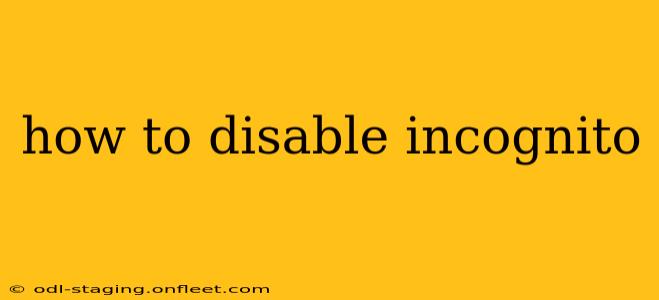 how to disable incognito