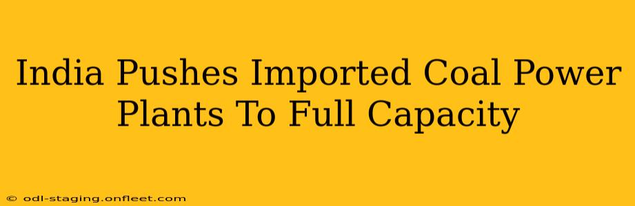 India Pushes Imported Coal Power Plants To Full Capacity