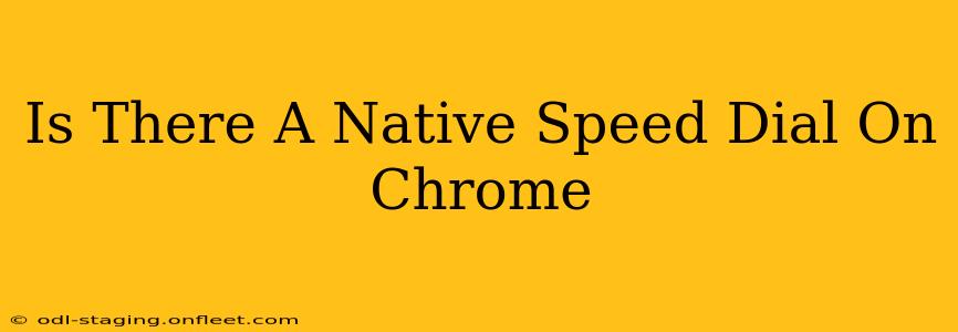 Is There A Native Speed Dial On Chrome