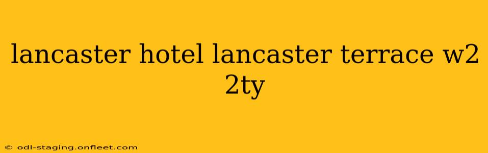 lancaster hotel lancaster terrace w2 2ty