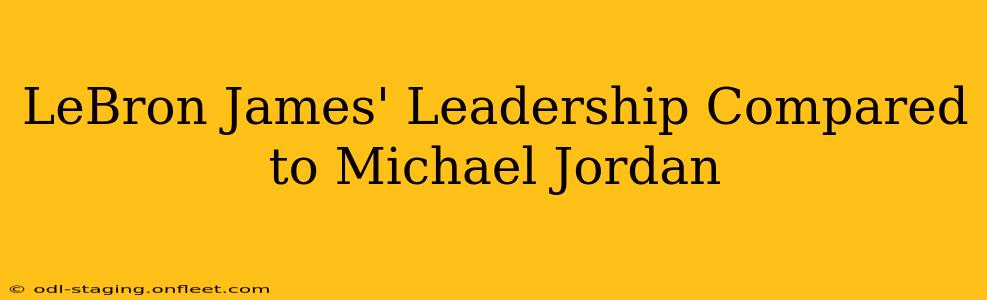 LeBron James' Leadership Compared to Michael Jordan