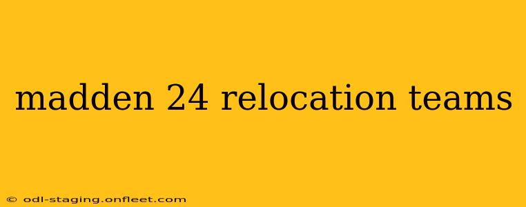 madden 24 relocation teams