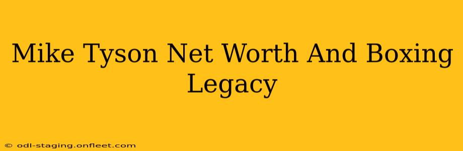 Mike Tyson Net Worth And Boxing Legacy