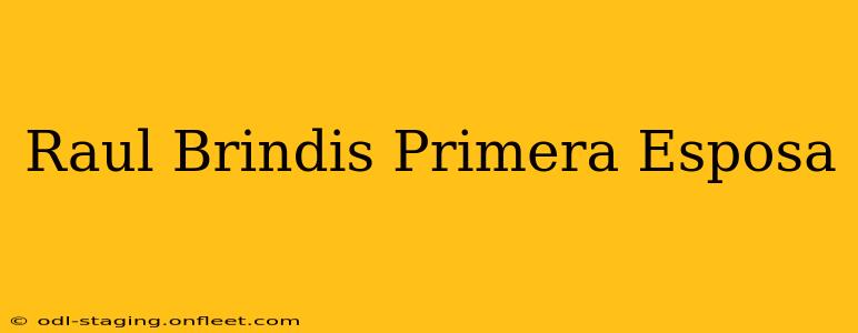 Raul Brindis Primera Esposa