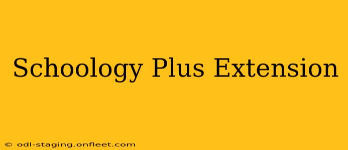 Schoology Plus Extension