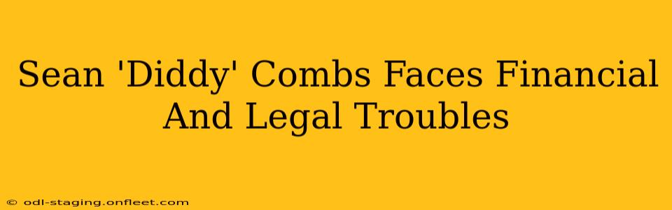 Sean 'Diddy' Combs Faces Financial And Legal Troubles