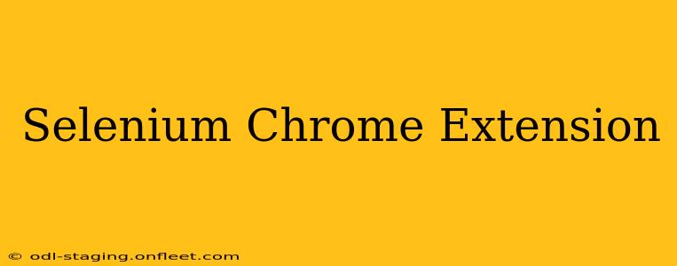 Selenium Chrome Extension
