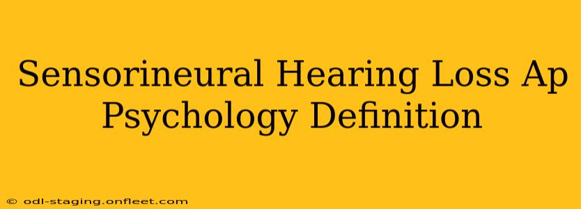 Sensorineural Hearing Loss Ap Psychology Definition