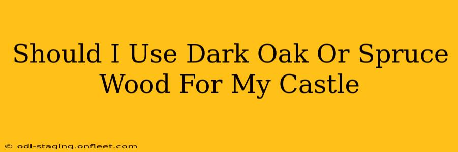 Should I Use Dark Oak Or Spruce Wood For My Castle