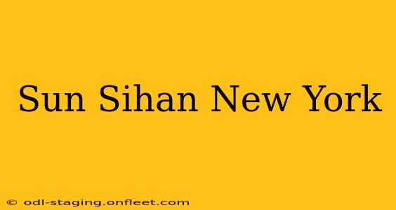 Sun Sihan New York