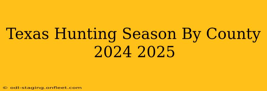 Texas Hunting Season By County 2024 2025