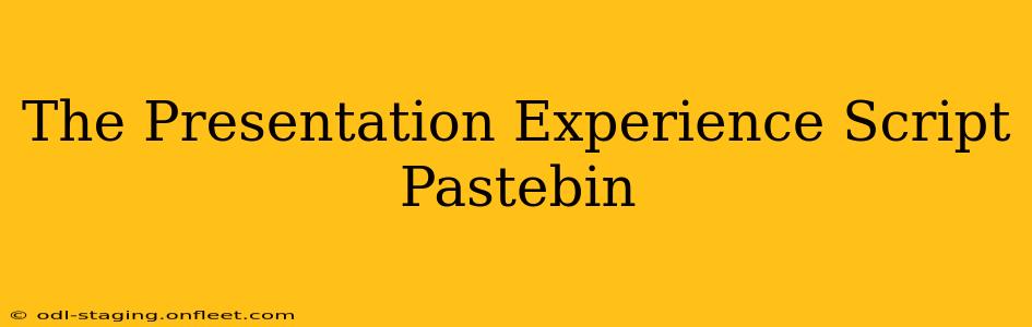 The Presentation Experience Script Pastebin