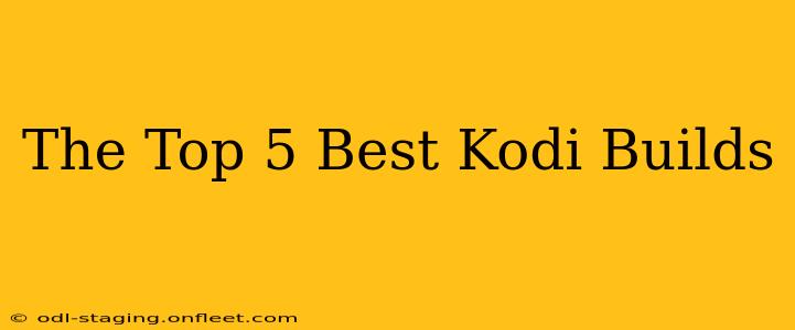 The Top 5 Best Kodi Builds