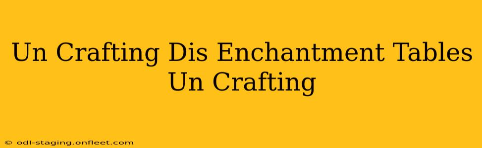 Un Crafting Dis Enchantment Tables Un Crafting