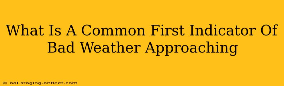What Is A Common First Indicator Of Bad Weather Approaching
