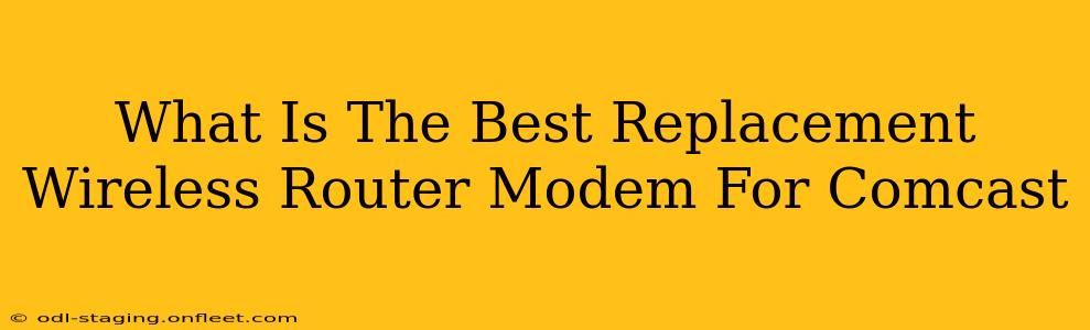 What Is The Best Replacement Wireless Router Modem For Comcast